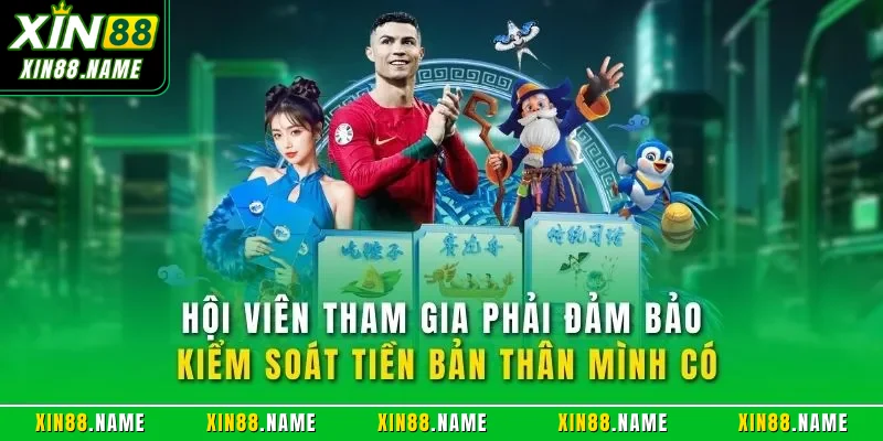 Hội viên tham gia phải đảm bảo kiểm soát tiền bản thân mình có