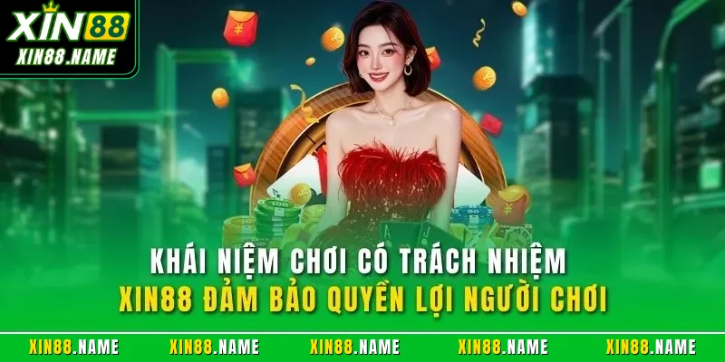 Khái niệm chơi có trách nhiệm XIN88 đảm bảo quyền lợi người chơi