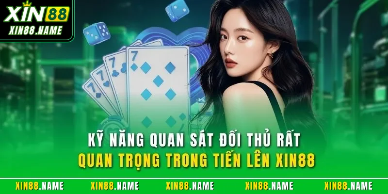 Kỹ năng quan sát đối thủ rất quan trọng trong tiến lên XIN88